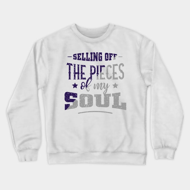 Selling of the pieces of my soul Crewneck Sweatshirt by ScottyWalters